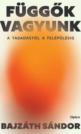 Bajzáth Sándor: Függők vagyunk