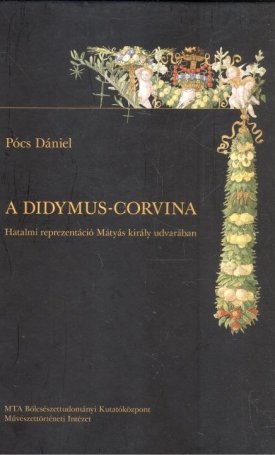 Didymus-corvina - Hatalmi reprezentáció Mátyás király udvarában