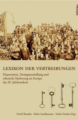 Lexikon der Vertreibungen - Deportation, Zwangsaussiedlung und ethnische Säuberung im Europa des 20. Jahrhunderts