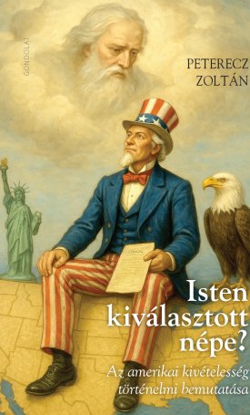 Peterecz Zoltán: Isten kiválasztott népe? Az amerikai kivételesség történelmi bemutatása