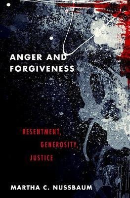Anger and Forgiveness - Resentment, Generosity, Justice