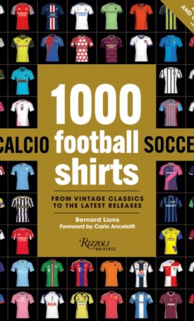 Lions, Bernard: 1000 Football Shirts Revised and Updated : The Colors of the Beautiful Game