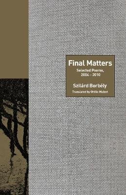 Final Matters, Selected Poems 2004-2010