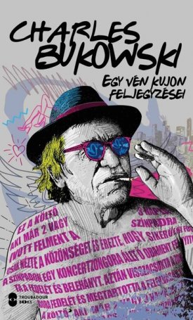 Bukowski, Charles: Egy vén kujon feljegyzései