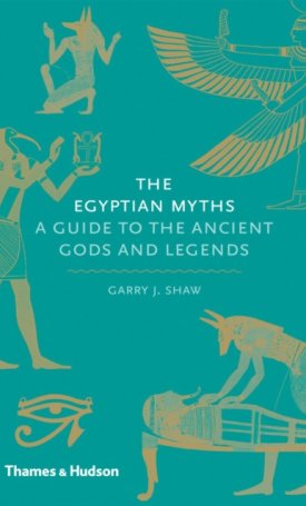 The Egyptian Myths - A Guide to the Ancient Gods and Legends