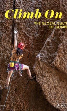 Amell, Carolina: Climb On : The Global Culture of Climbing