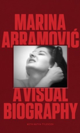 Marina Abramovic : A Visual Biography