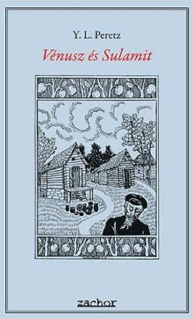 Peretz, Yitskhok Leybush: Vénusz és Sulamit - Válogatott elbeszélések