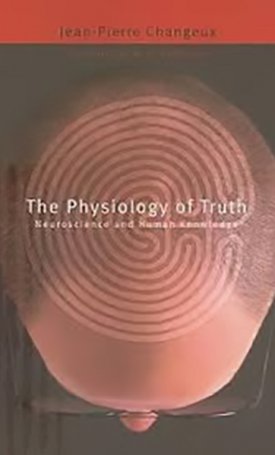 Physiology of Truth, The - Neuroscience and Human Knowledge 