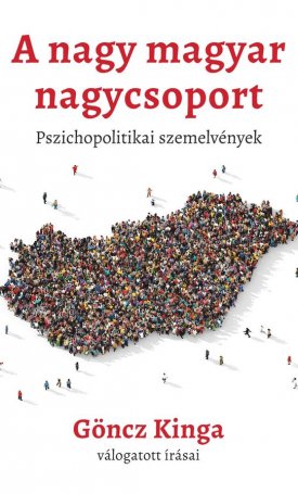 A nagy magyar nagycsoport – Pszichopolitikai szemelvények